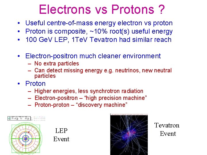 Electrons vs Protons ? • Useful centre-of-mass energy electron vs proton • Proton is