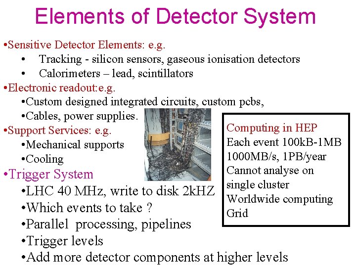 Elements of Detector System • Sensitive Detector Elements: e. g. • Tracking - silicon