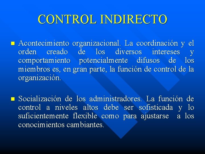 CONTROL INDIRECTO n Acontecimiento organizacional. La coordinación y el orden creado de los diversos