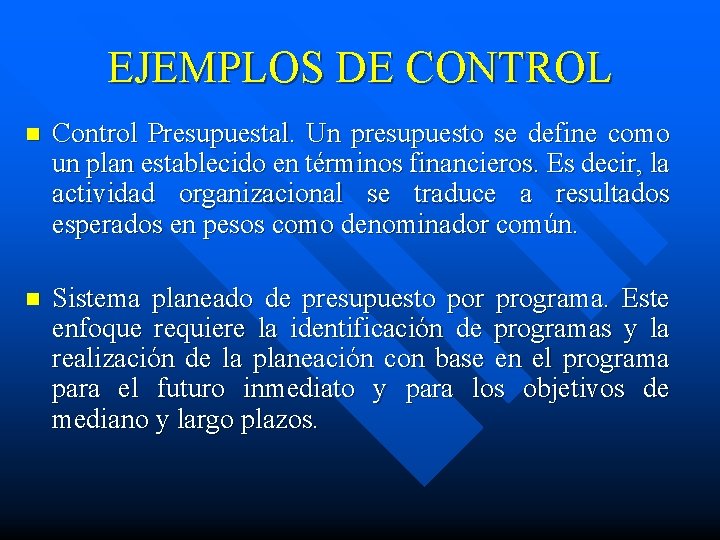 EJEMPLOS DE CONTROL n Control Presupuestal. Un presupuesto se define como un plan establecido