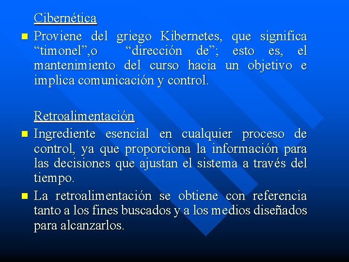 n n n Cibernética Proviene del griego Kibernetes, que significa “timonel”, o “dirección de”;