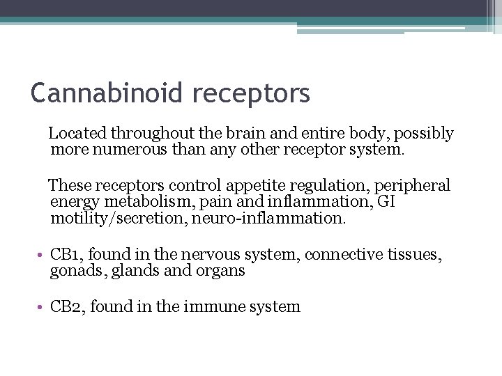 Cannabinoid receptors Located throughout the brain and entire body, possibly more numerous than any