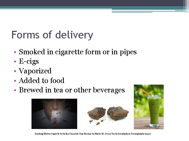 Forms of delivery • • • Smoked in cigarette form or in pipes E-cigs