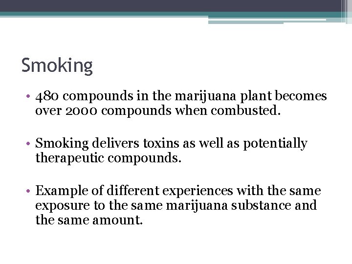 Smoking • 480 compounds in the marijuana plant becomes over 2000 compounds when combusted.