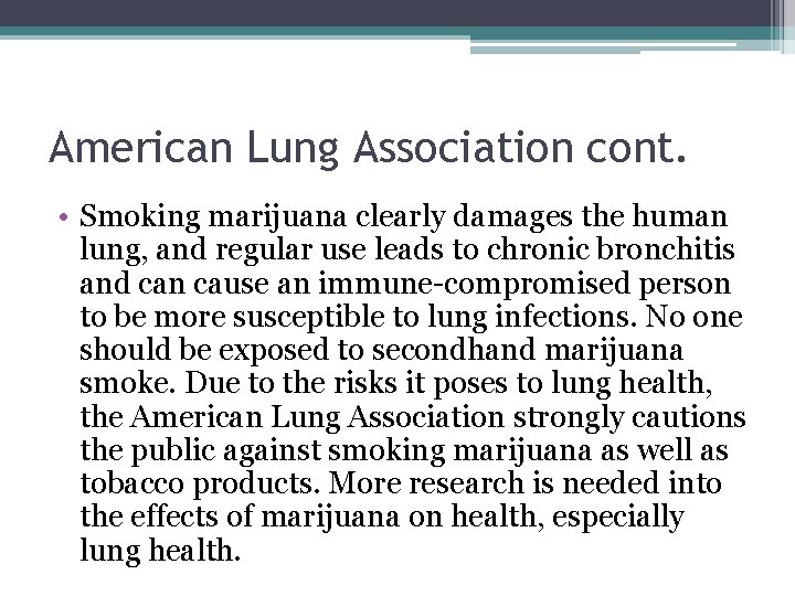 American Lung Association cont. • Smoking marijuana clearly damages the human lung, and regular