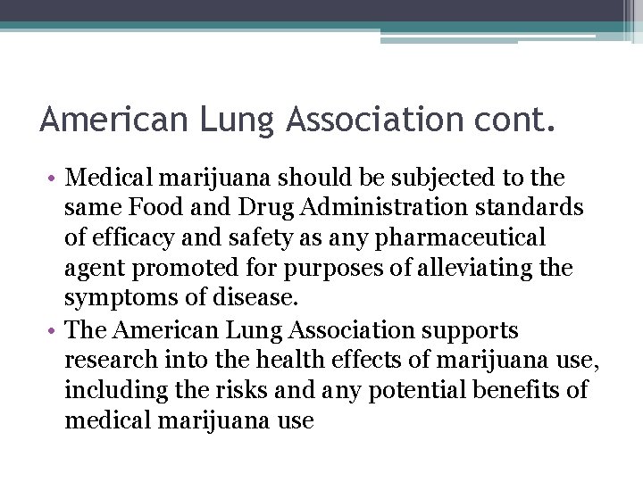 American Lung Association cont. • Medical marijuana should be subjected to the same Food