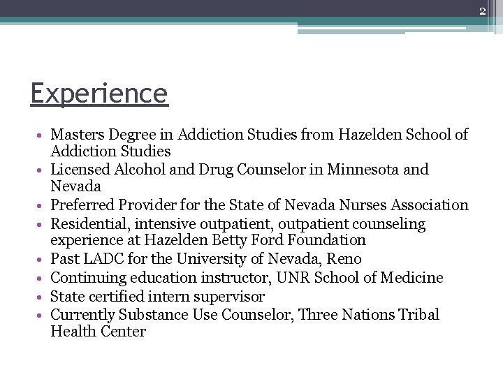 2 Experience • Masters Degree in Addiction Studies from Hazelden School of Addiction Studies