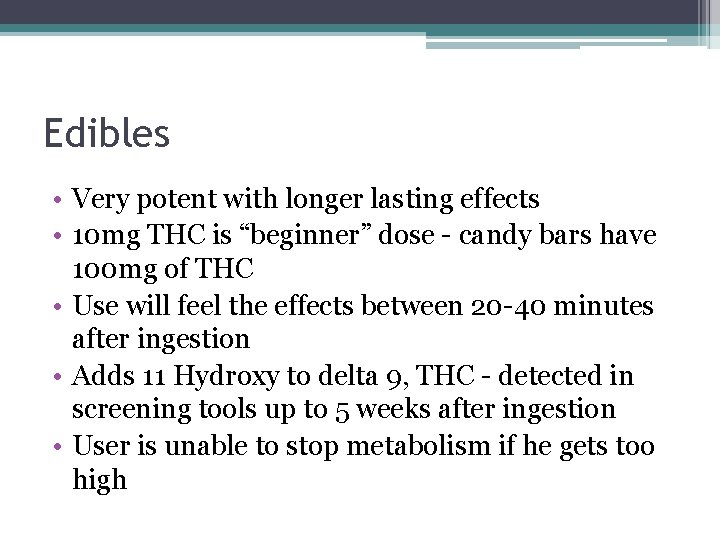 Edibles • Very potent with longer lasting effects • 10 mg THC is “beginner”