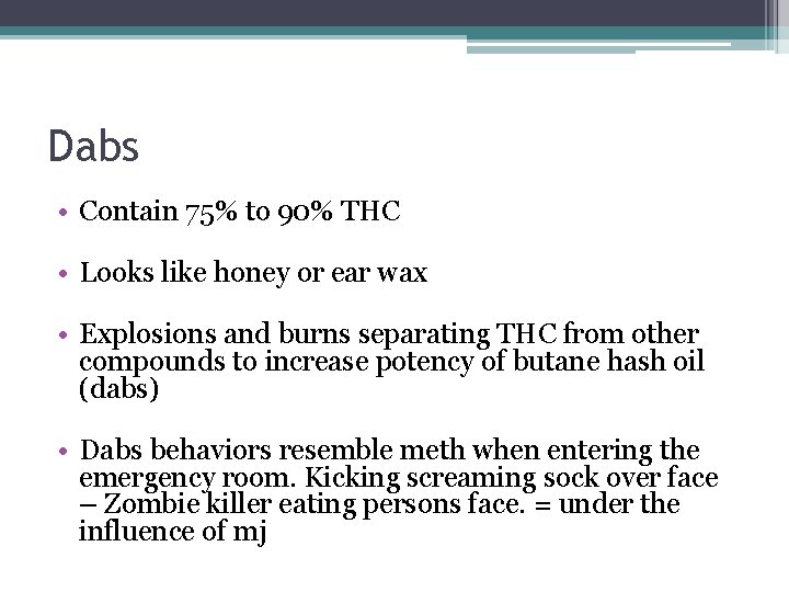 Dabs • Contain 75% to 90% THC • Looks like honey or ear wax