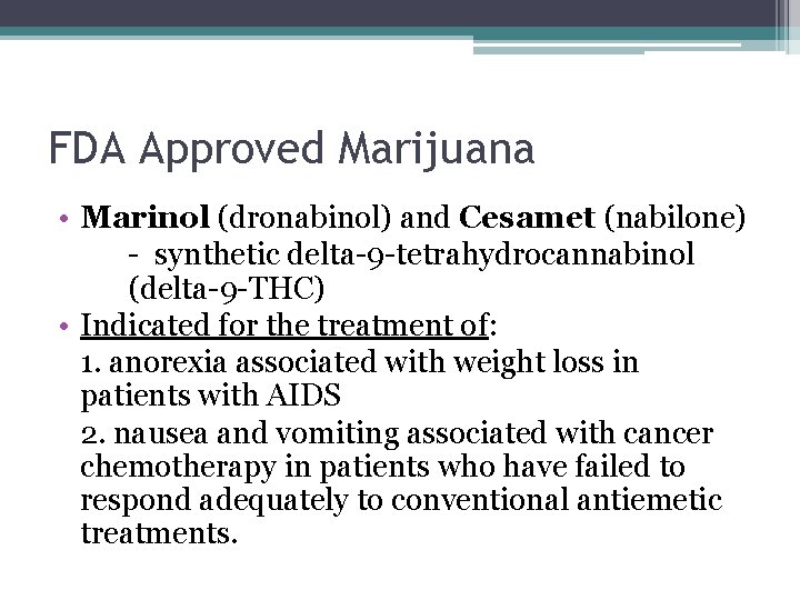 FDA Approved Marijuana • Marinol (dronabinol) and Cesamet (nabilone) - synthetic delta-9 -tetrahydrocannabinol (delta-9