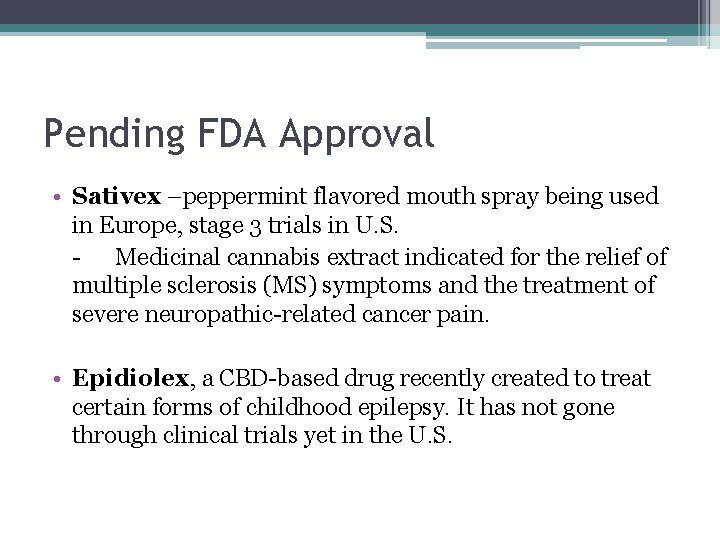Pending FDA Approval • Sativex –peppermint flavored mouth spray being used in Europe, stage