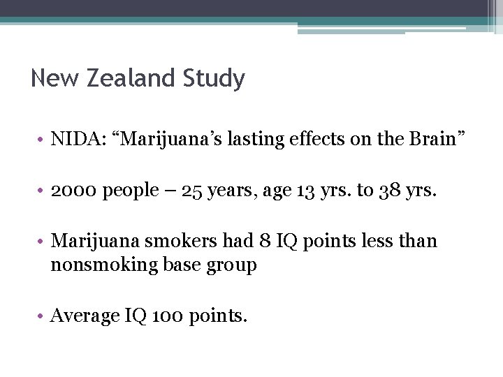 New Zealand Study • NIDA: “Marijuana’s lasting effects on the Brain” • 2000 people
