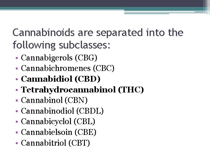 Cannabinoids are separated into the following subclasses: • • • Cannabigerols (CBG) Cannabichromenes (CBC)