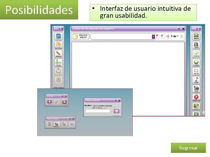 Posibilidades • Interfaz de usuario intuitiva de gran usabilidad. Regresar 