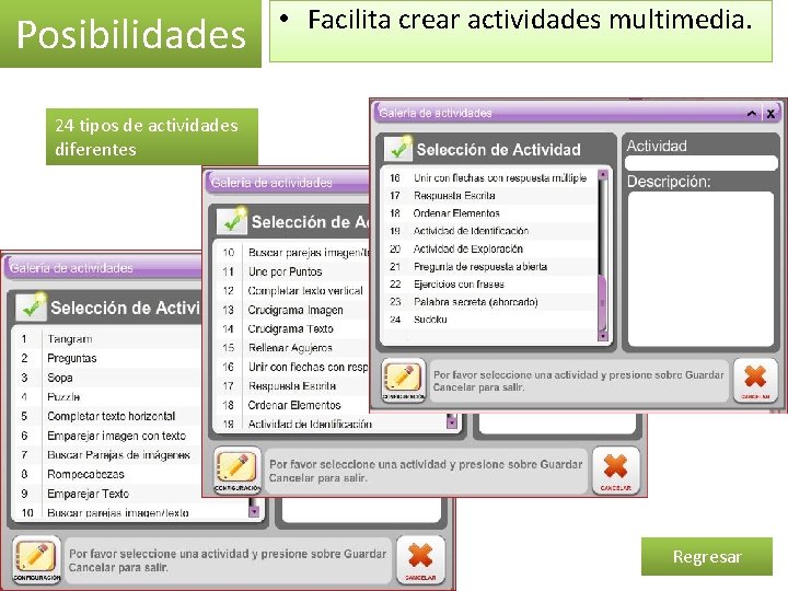 Posibilidades • Facilita crear actividades multimedia. 24 tipos de actividades diferentes Regresar 