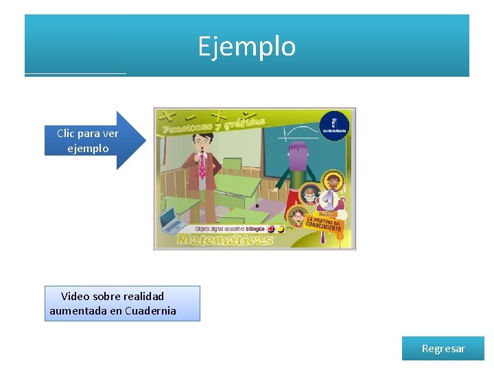 Ejemplo Clic para ver ejemplo Video sobre realidad aumentada en Cuadernia Regresar 