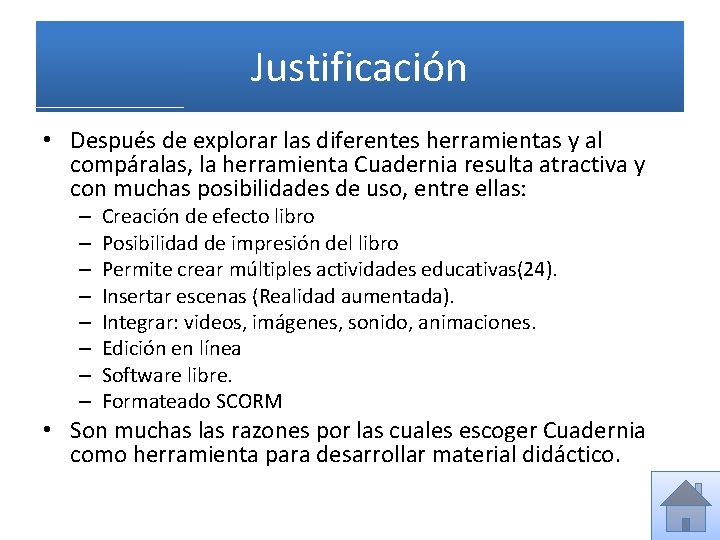Justificación • Después de explorar las diferentes herramientas y al compáralas, la herramienta Cuadernia