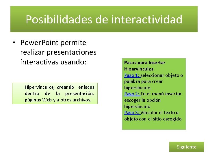 Posibilidades de interactividad • Power. Point permite realizar presentaciones interactivas usando: Hipervínculos, creando enlaces