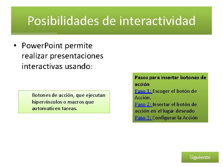 Posibilidades de interactividad • Power. Point permite realizar presentaciones interactivas usando: Botones de acción,