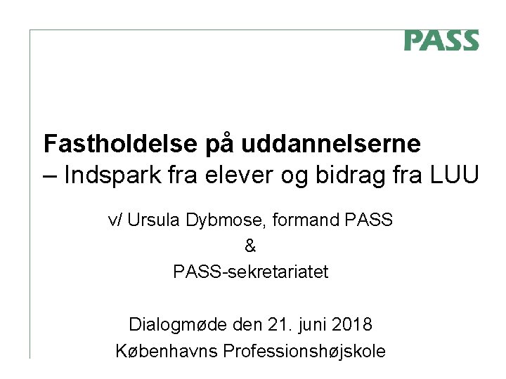 Fastholdelse på uddannelserne – Indspark fra elever og bidrag fra LUU v/ Ursula Dybmose,