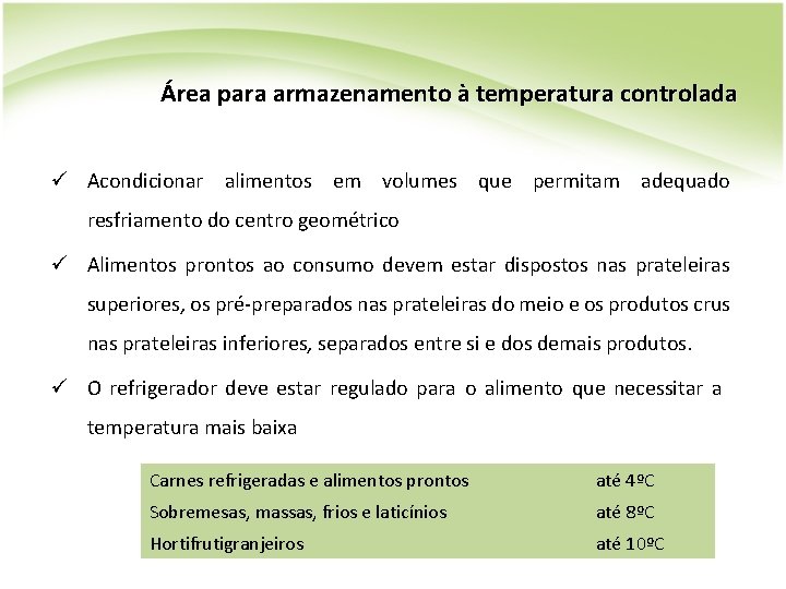 Área para armazenamento à temperatura controlada ü Acondicionar alimentos em volumes que permitam adequado