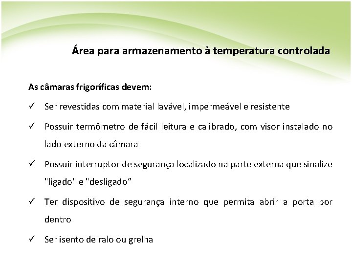 Área para armazenamento à temperatura controlada As câmaras frigoríficas devem: ü Ser revestidas com