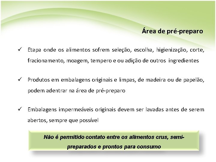 Área de pré-preparo ü Etapa onde os alimentos sofrem seleção, escolha, higienização, corte, fracionamento,