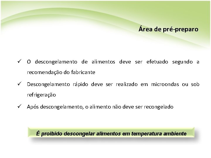 Área de pré-preparo ü O descongelamento de alimentos deve ser efetuado segundo a recomendação