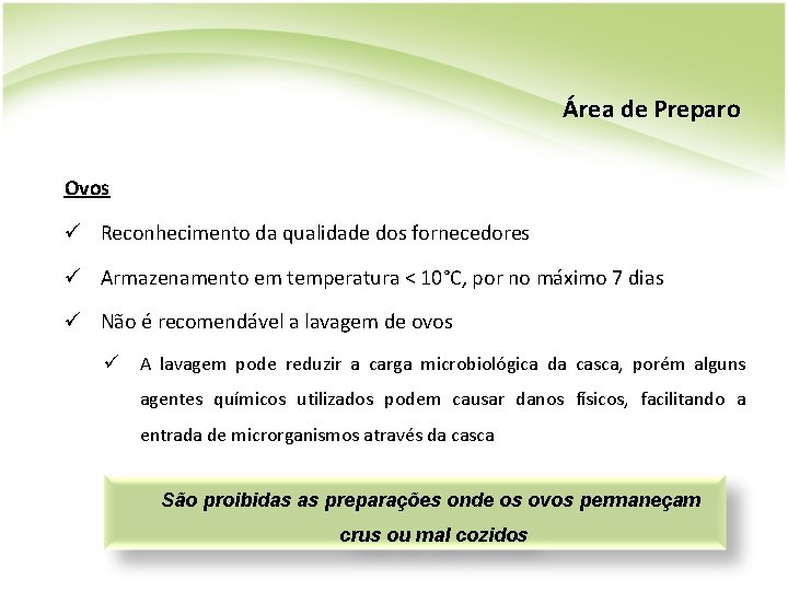 Área de Preparo Ovos ü Reconhecimento da qualidade dos fornecedores ü Armazenamento em temperatura