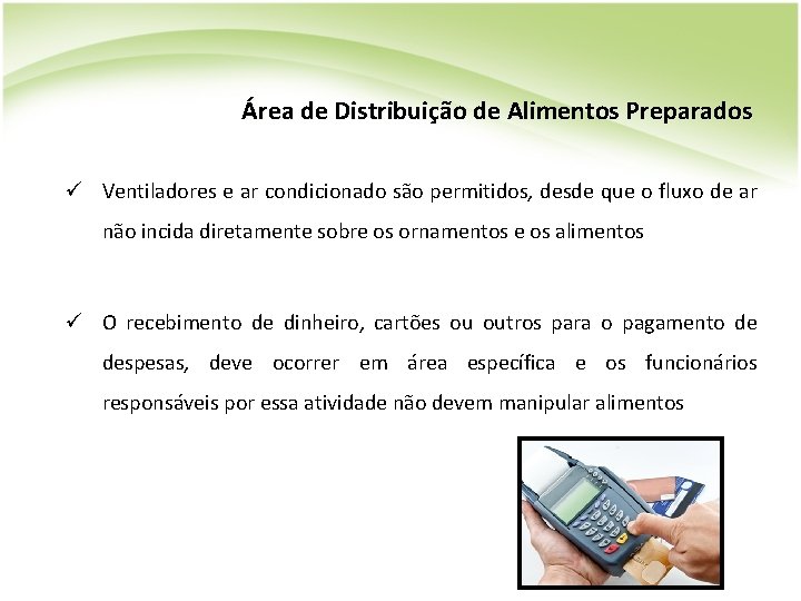 Área de Distribuição de Alimentos Preparados ü Ventiladores e ar condicionado são permitidos, desde