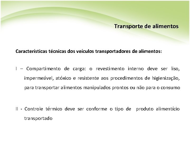 Transporte de alimentos Características técnicas dos veículos transportadores de alimentos: I – Compartimento de