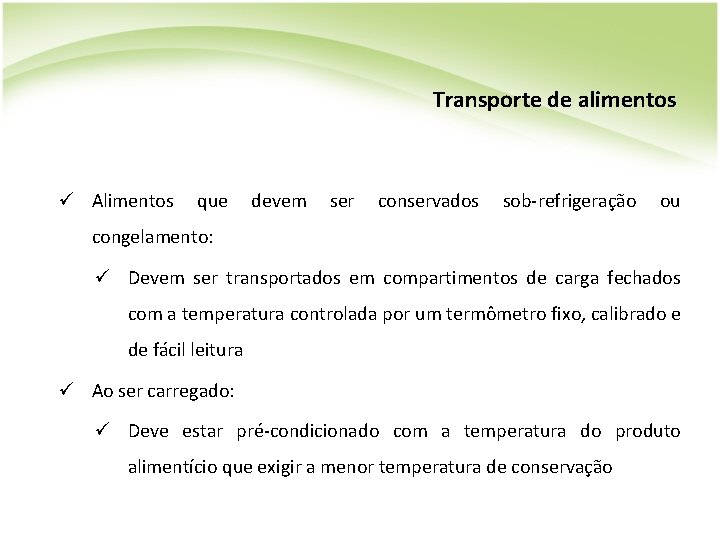 Transporte de alimentos ü Alimentos que devem ser conservados sob-refrigeração ou congelamento: ü Devem