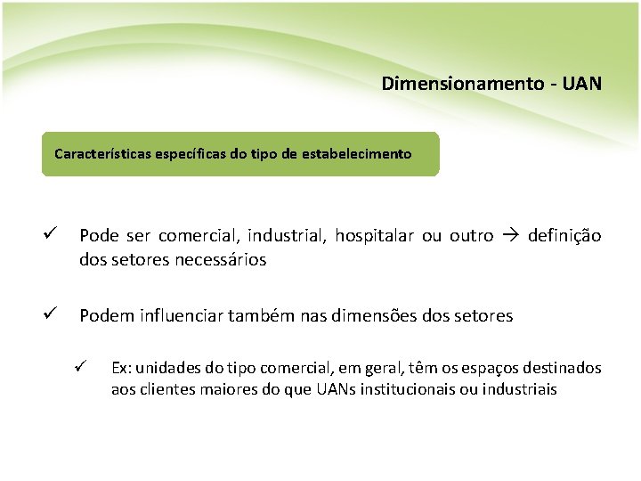 Dimensionamento - UAN Características específicas do tipo de estabelecimento ü Pode ser comercial, industrial,