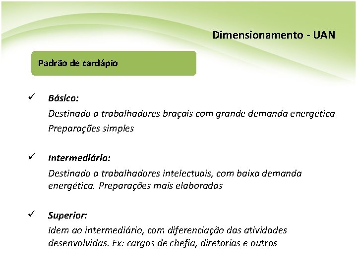 Dimensionamento - UAN Padrão de cardápio ü Básico: Destinado a trabalhadores braçais com grande