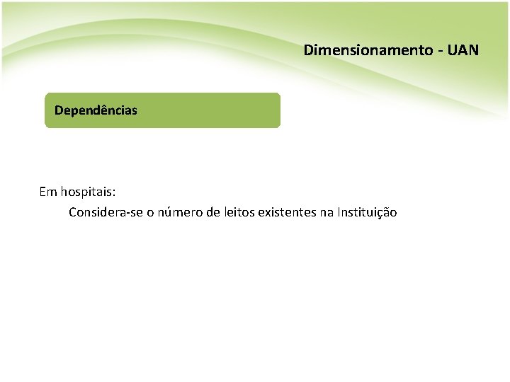 Dimensionamento - UAN Dependências Em hospitais: Considera-se o número de leitos existentes na Instituição