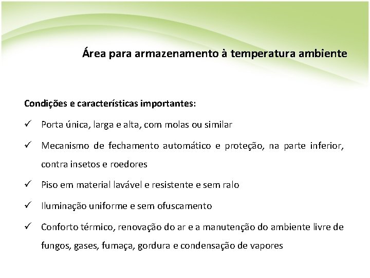 Área para armazenamento à temperatura ambiente Condições e características importantes: ü Porta única, larga