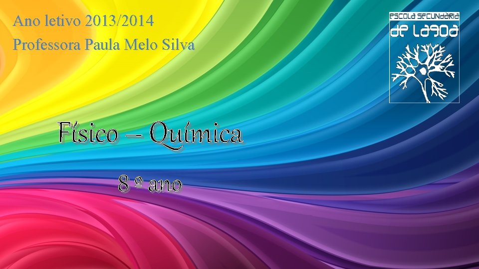 Ano letivo 2013/2014 Professora Paula Melo Silva Físico – Química 8 º ano 