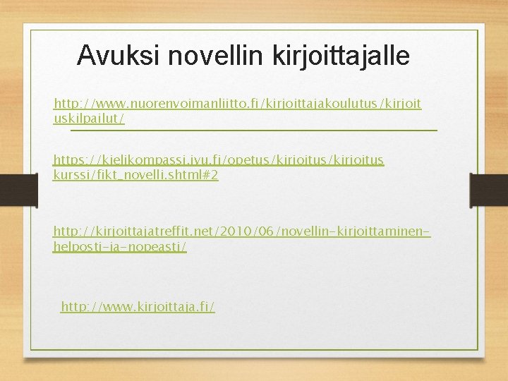 Avuksi novellin kirjoittajalle http: //www. nuorenvoimanliitto. fi/kirjoittajakoulutus/kirjoit uskilpailut/ https: //kielikompassi. jyu. fi/opetus/kirjoitus kurssi/fikt_novelli. shtml#2
