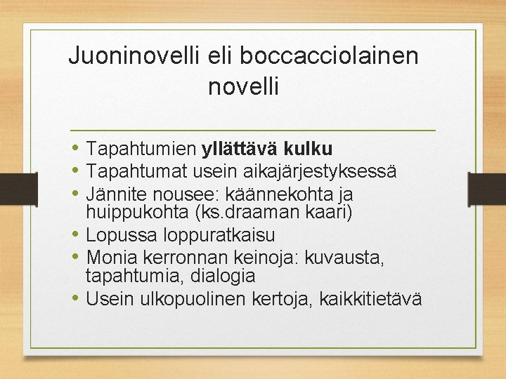 Juoninovelli eli boccacciolainen novelli • Tapahtumien yllättävä kulku • Tapahtumat usein aikajärjestyksessä • Jännite