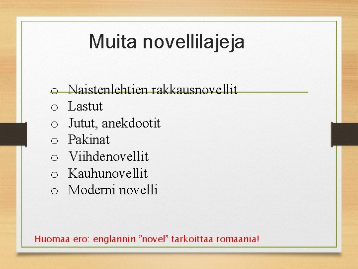 Muita novellilajeja o o o o Naistenlehtien rakkausnovellit Lastut Jutut, anekdootit Pakinat Viihdenovellit Kauhunovellit