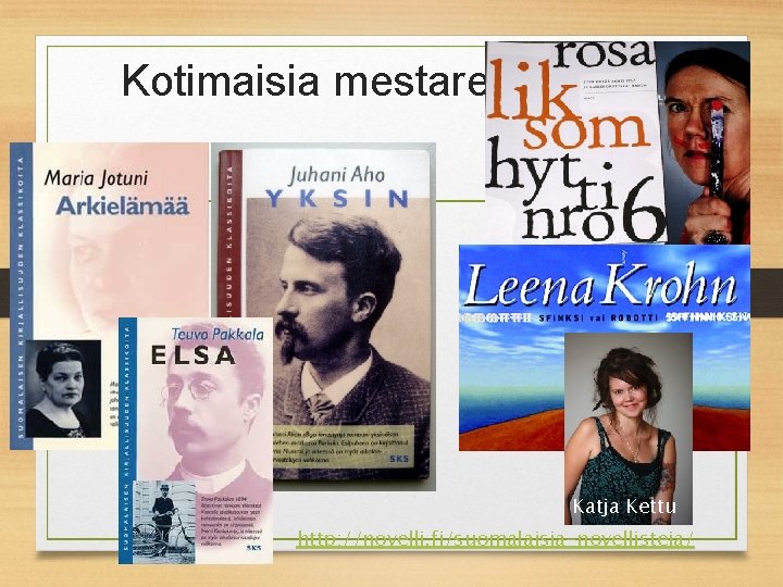 Kotimaisia mestareita Katja Kettu http: //novelli. fi/suomalaisia-novellisteja/ 