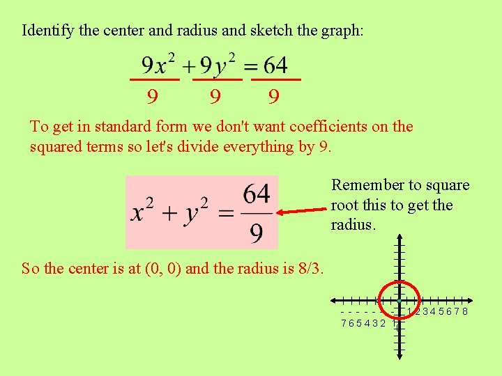 Identify the center and radius and sketch the graph: 9 9 9 To get