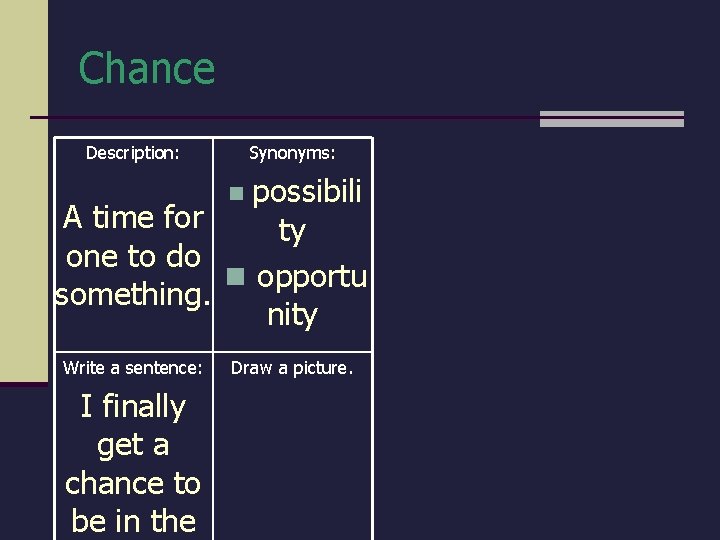 Chance Description: Synonyms: possibili A time for ty one to do n opportu something. Chance Description: Synonyms: possibili A time for ty one to do n opportu something.