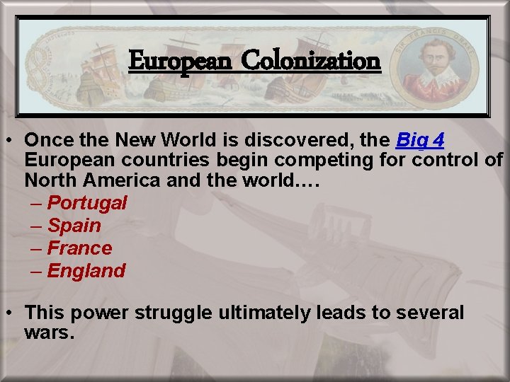 European Colonization • Once the New World is discovered, the Big 4 European countries