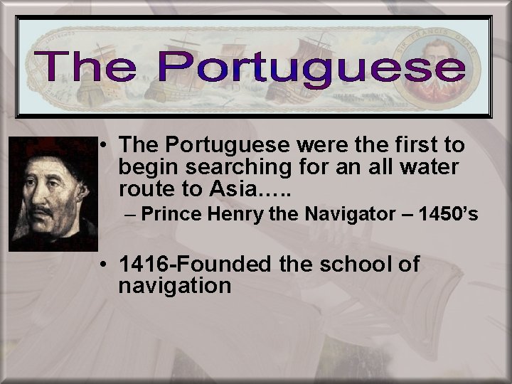 European Colonization • The Portuguese were the first to begin searching for an all