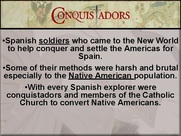  • Spanish soldiers who came to the New World to help conquer and