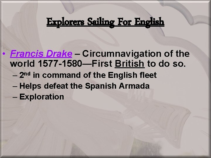 Explorers Sailing For English • Francis Drake – Circumnavigation of the world 1577 -1580—First