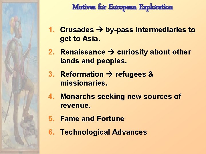 Motives for European Exploration 1. Crusades by-pass intermediaries to get to Asia. 2. Renaissance