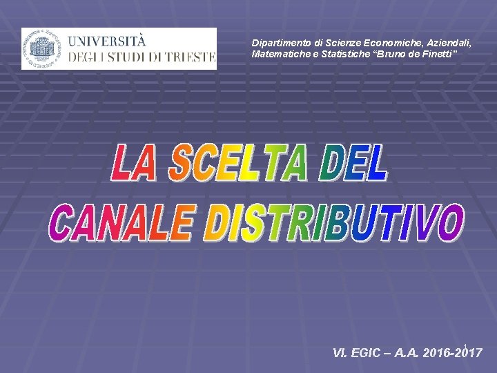 Dipartimento di Scienze Economiche, Aziendali, Matematiche e Statistiche “Bruno de Finetti” 1 VI. EGIC