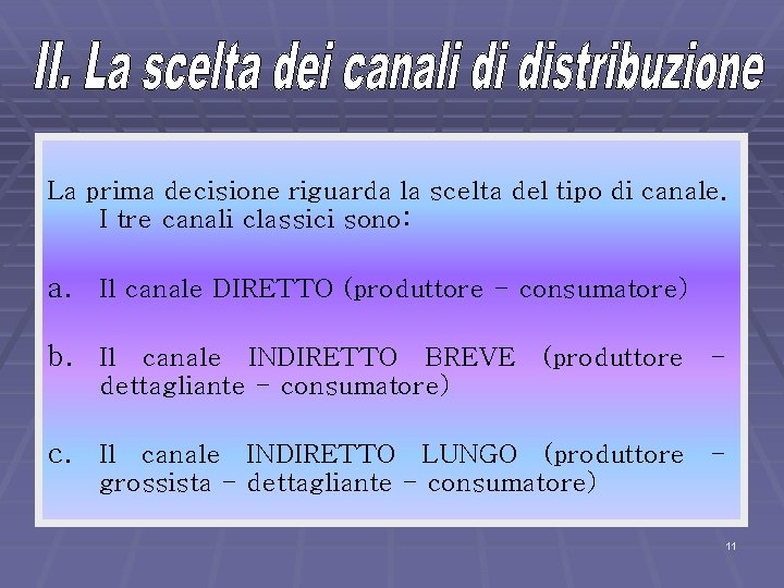 La prima decisione riguarda la scelta del tipo di canale. I tre canali classici